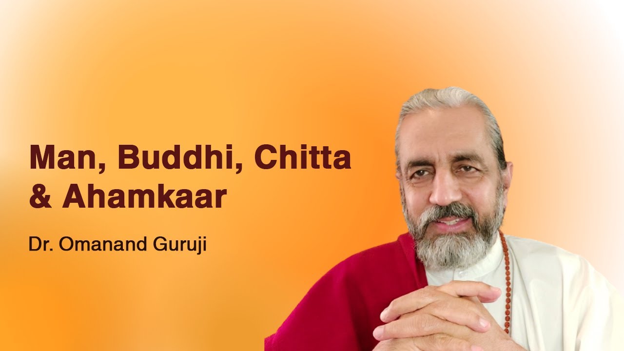 Manas(mind), Buddhi(intellect), Chitta and Ahamkaar(Ego) | Dr. Omanand Guruji