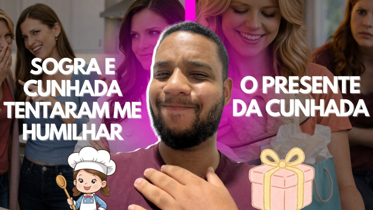 SOGRA E CUNHADA TENTA ME HUMILHAR + PRESENTE DA CUNHADA HISTÓRIA COMPLETA