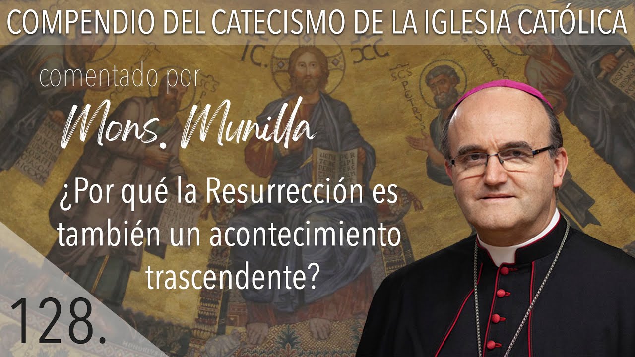 nº 128 ¿Por qué la Resurrección es también un acontecimiento trascendente?