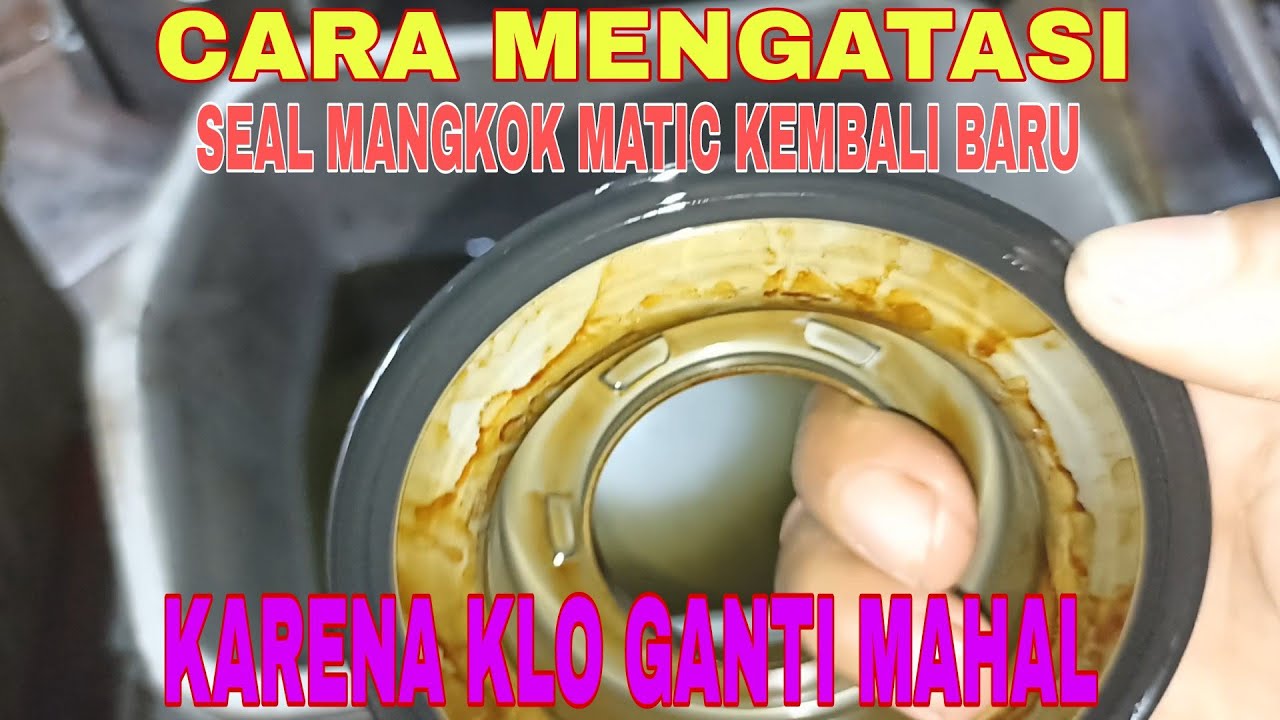 CARA MENGATASI SEAL MANGKOK MATIC RUSAK, KEMBALI BARU TANPA HARUS GANTI