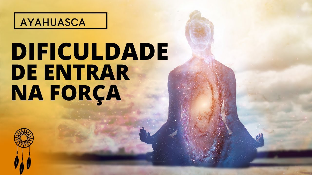 O que faz com que a gente não entre na força da Ayahuasca