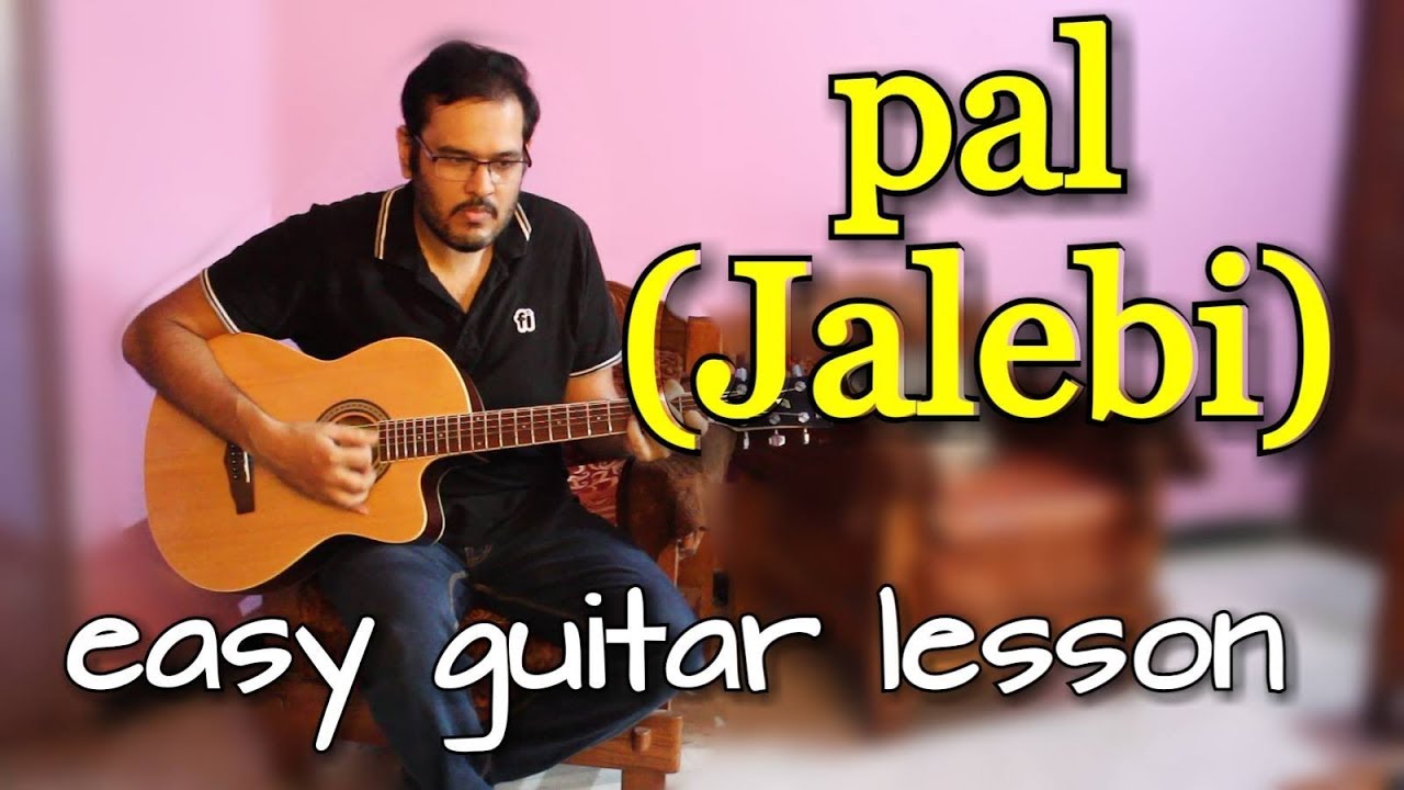 Pal (Jalebi) - Complete Guitar Lesson | Chords & Tabs | Arijit Singh, Shreya Ghoshal