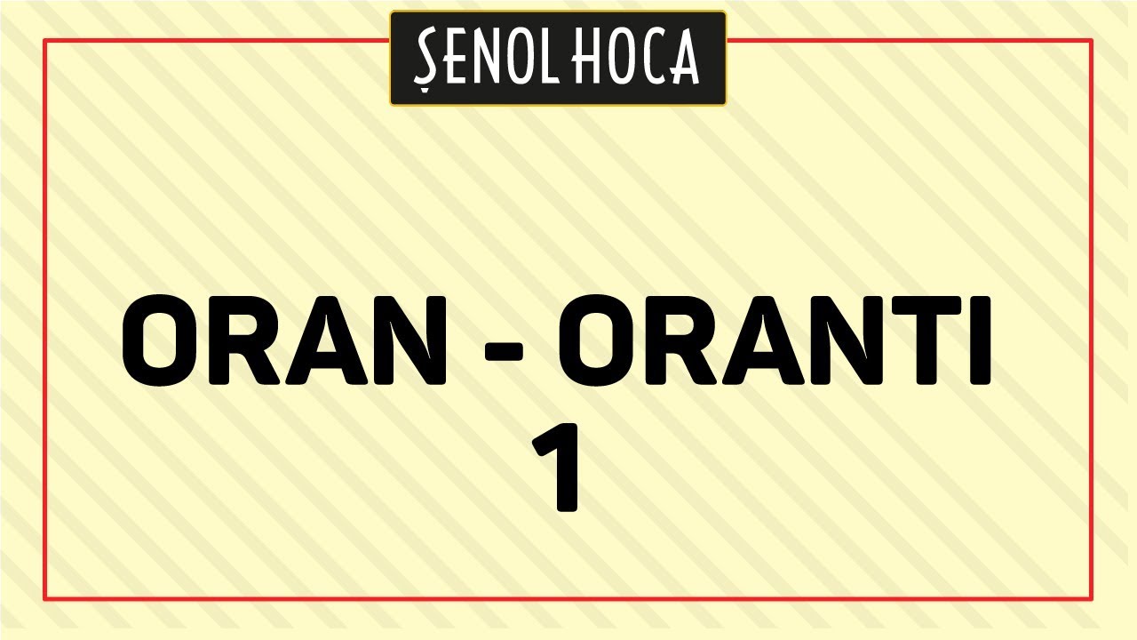 ORAN ORANTI 1 - ŞENOL HOCA