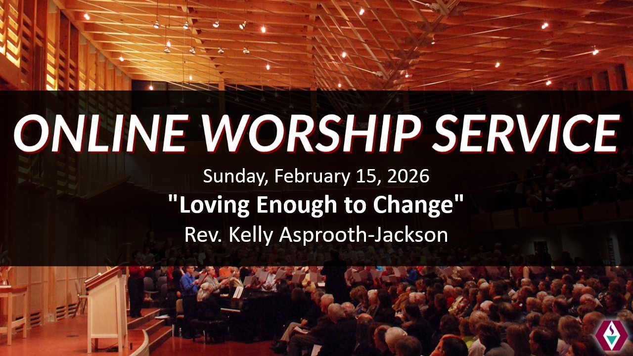 Sunday, February 15, 2026 @9am - ``Loving Enough to Change`` Rev. Kelly Asprooth-Jackson