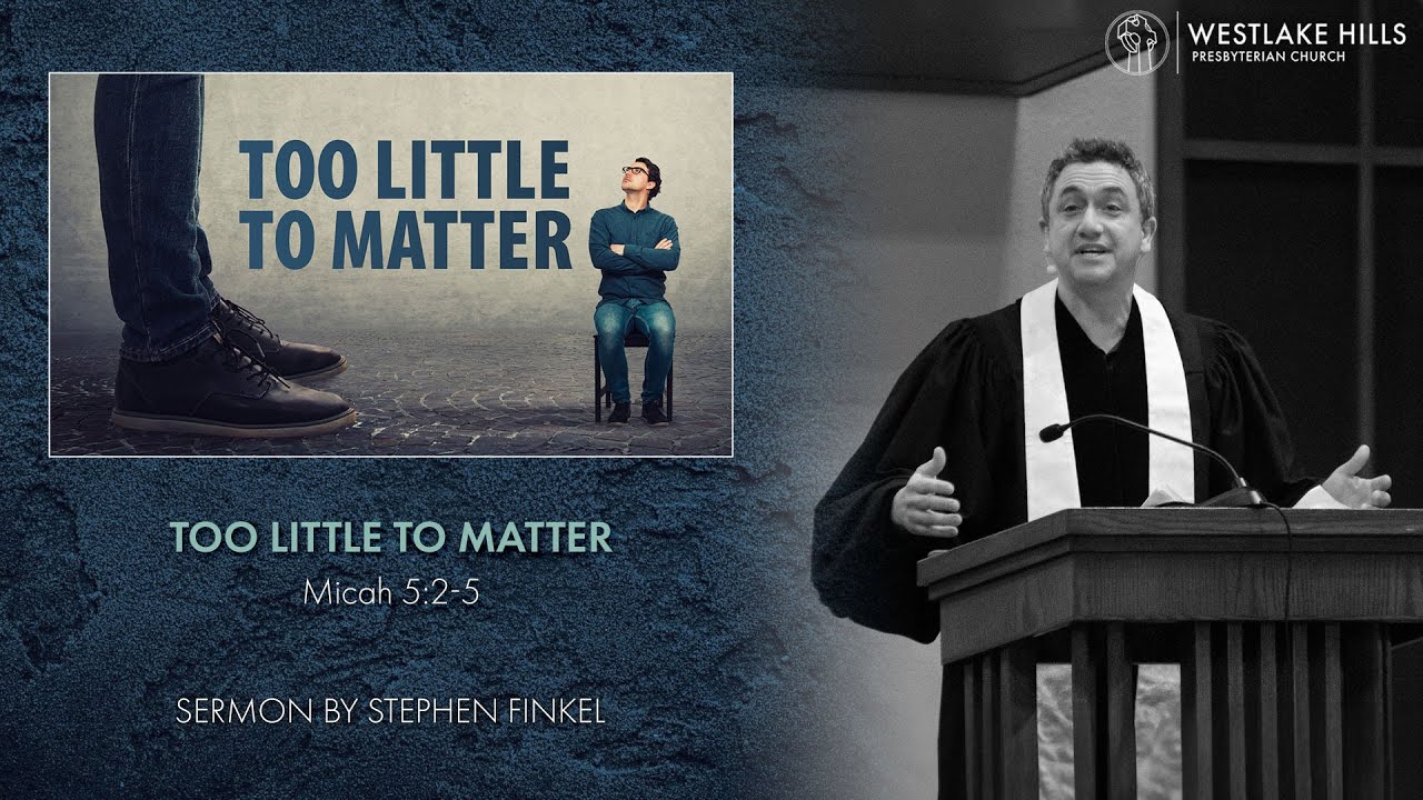 Sermon - Too Little To Matter | Stephen Finkel