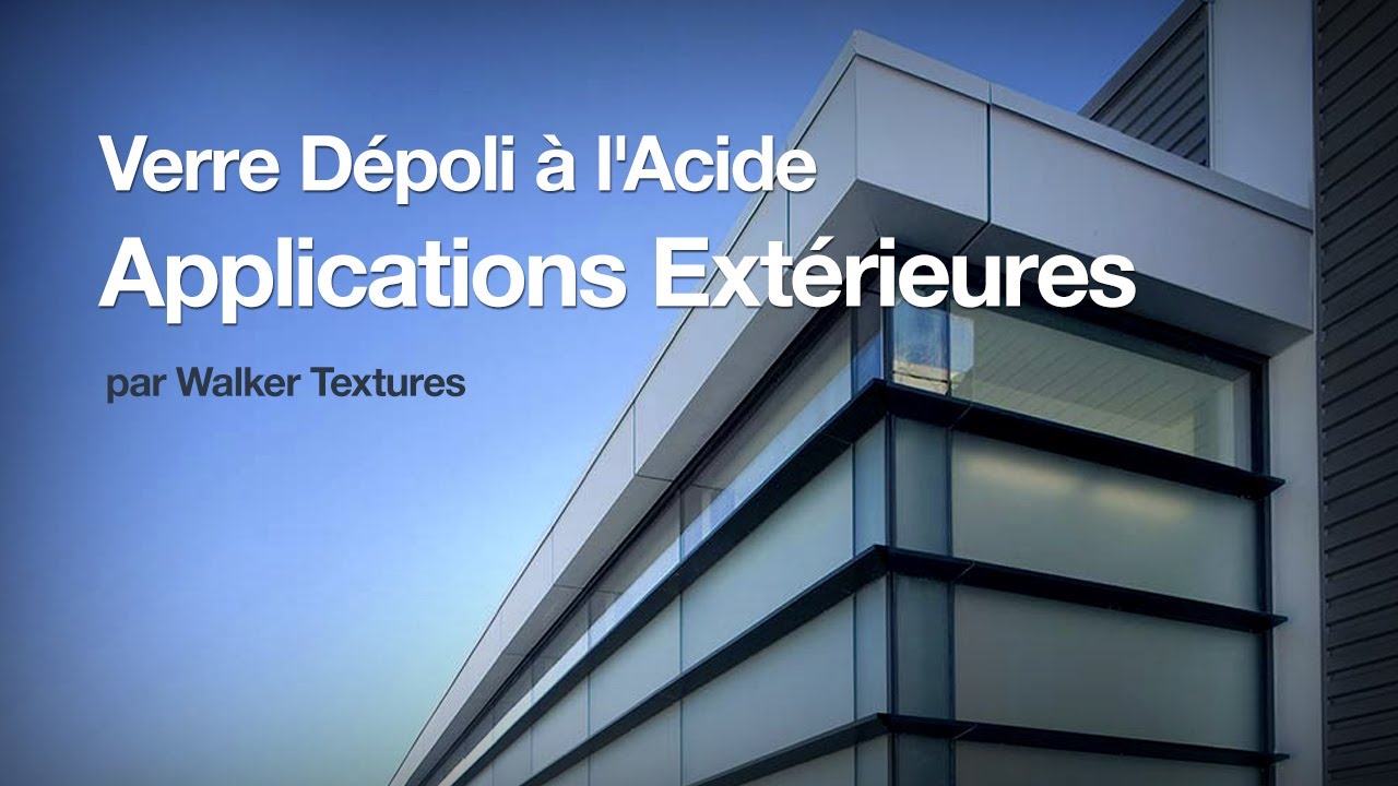 Vidéo Verre Dépoli à l'Acide et Applications Extérieures par Walker Textures