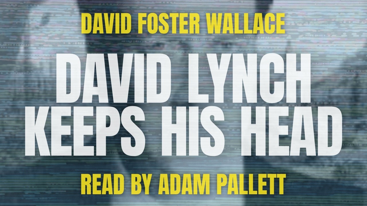 David Lynch Keeps His Head by David Foster Wallace [Audiobook]