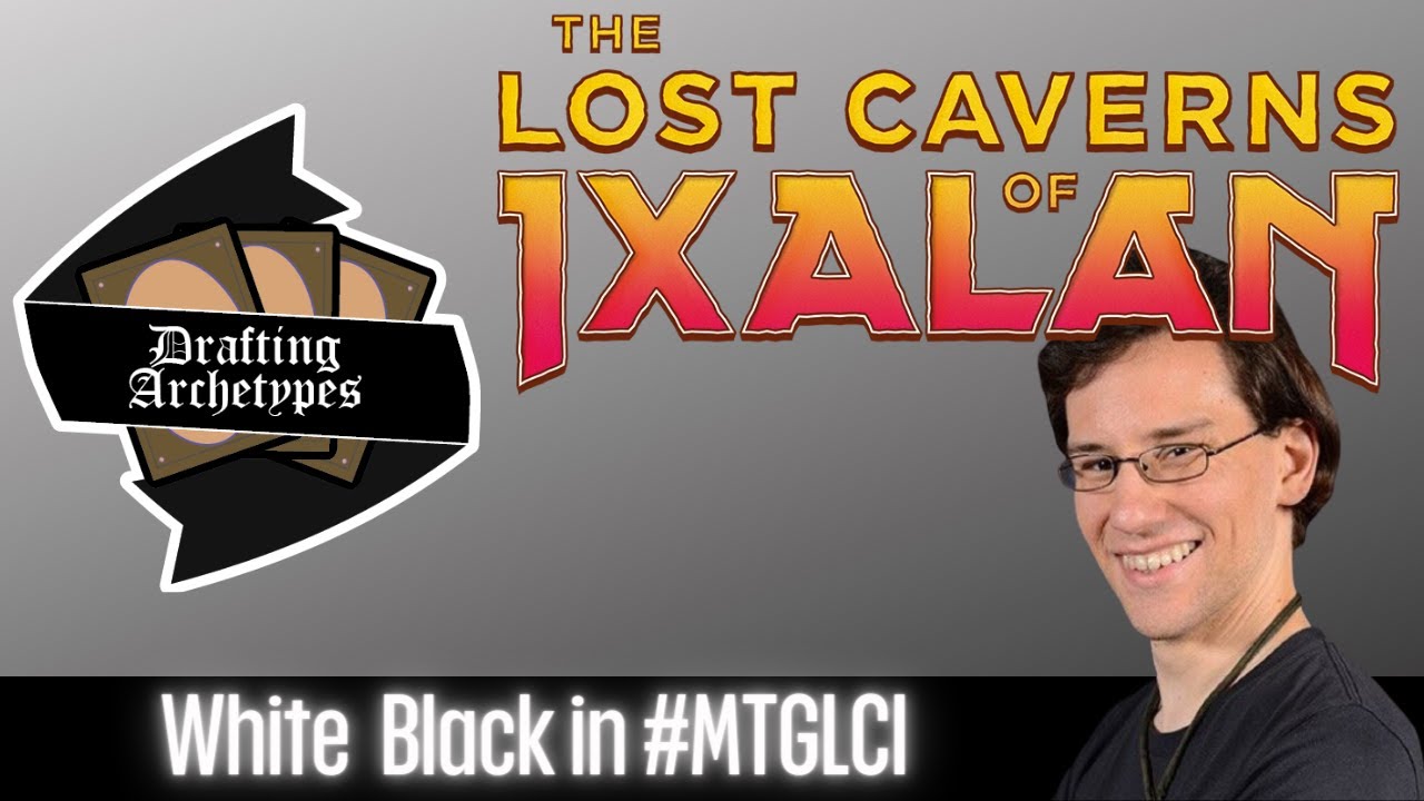 Drafting Archetypes Episode 148: White Black in #MTGLCI