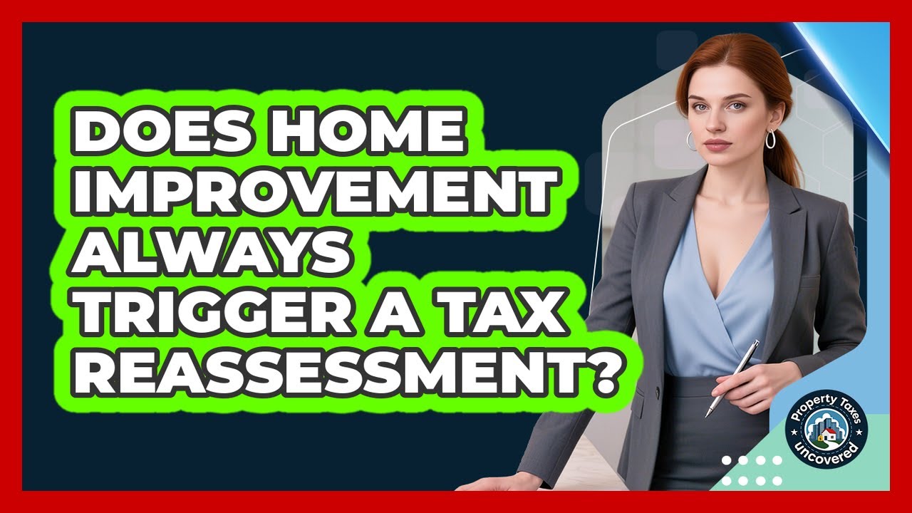 Does Home Improvement Always Trigger a Tax Reassessment?