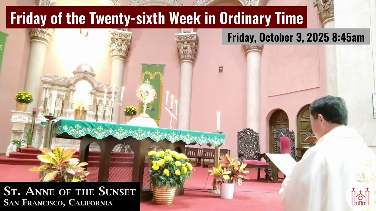 Friday of the Twenty-sixth Week in Ordinary Time Friday, October 3, 2025 8:45am