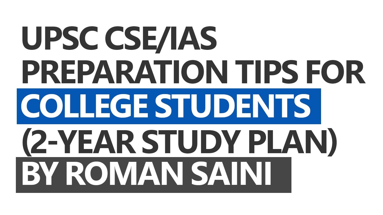 UPSC CSE/IAS Preparation Tips for College Students (2-year study plan) by Roman Saini