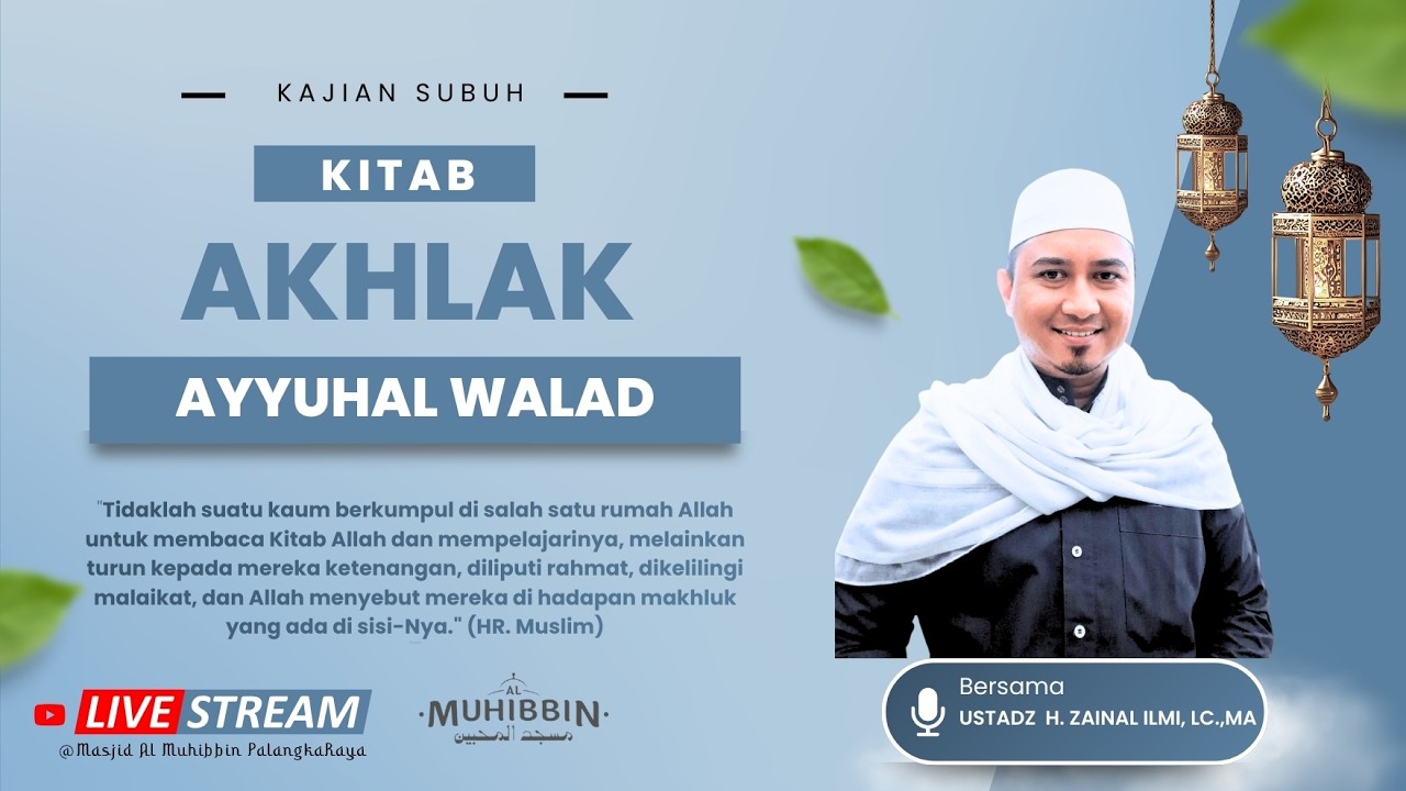 Kajian Ramadhan - Kitab Akhlak : Ayyuhal Walad - Ust. H. Zainal Ilmi, Lc., MA