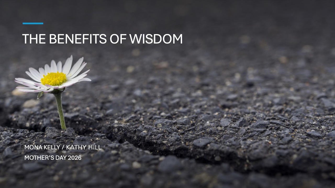 The Benefits of Wisdom Pastor Mona Kelly and Pastor Kathy Hill NCC EXPERIENCE 5.10.26