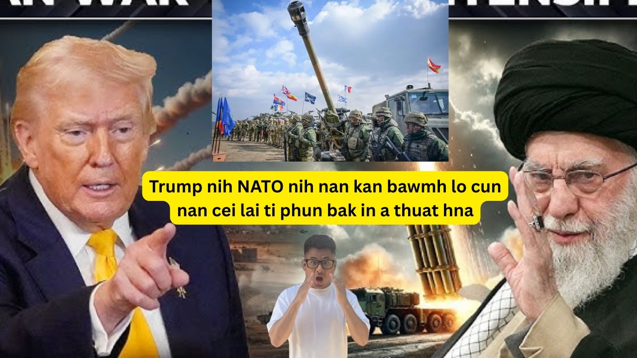 Trump nih NATO nih nan kan bawmh lo cun nan cei lai ti phun bak in a thuat hna