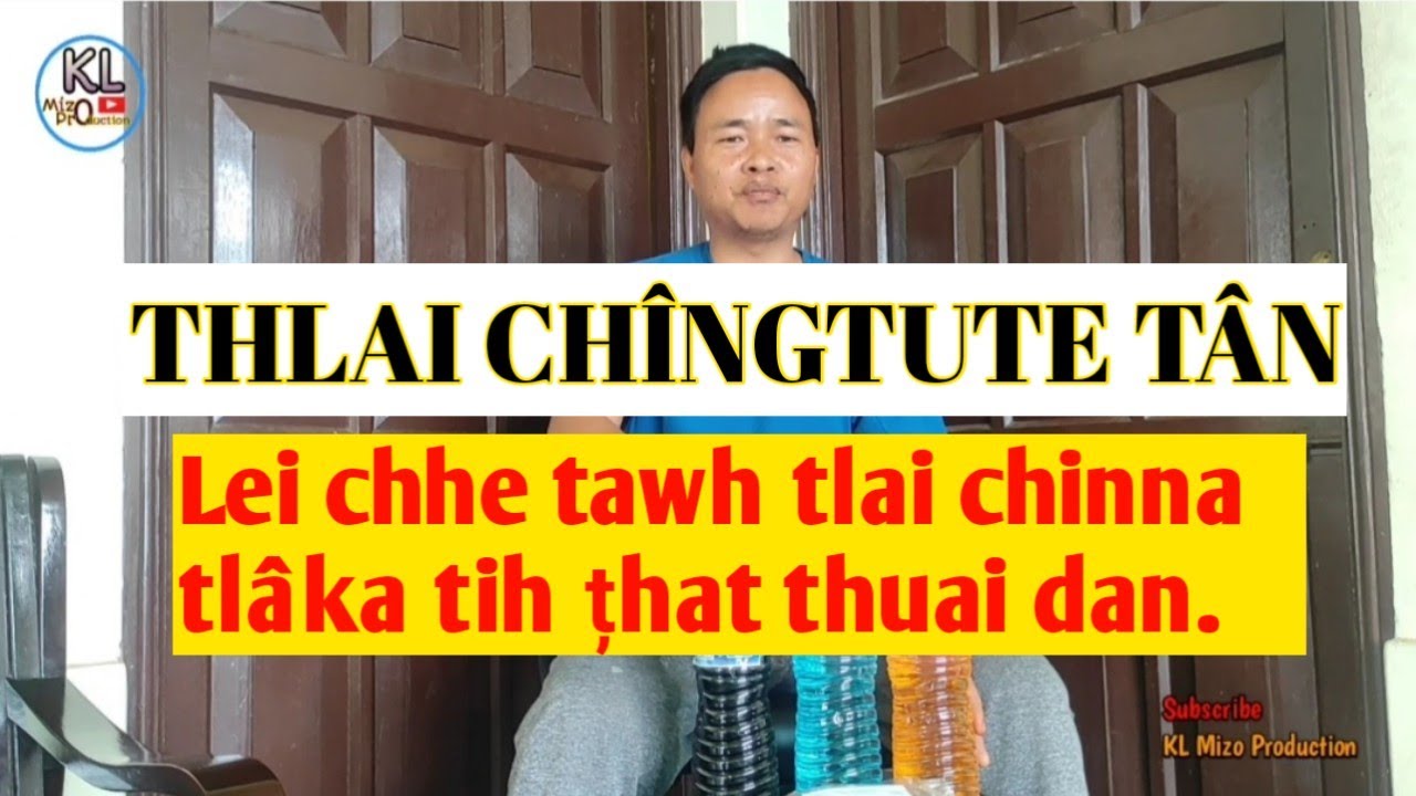 Lei chhia tih țhat thut dan// Thlai chîngtute tân.