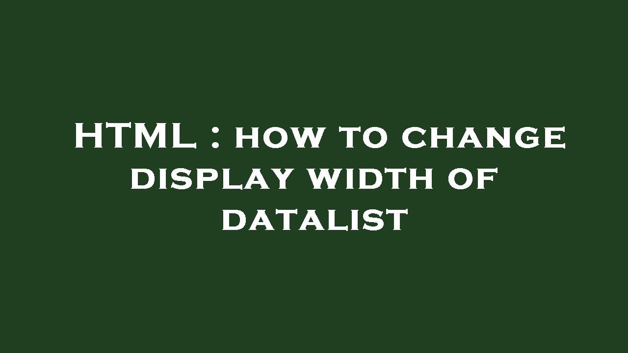 HTML : how to change display width of datalist