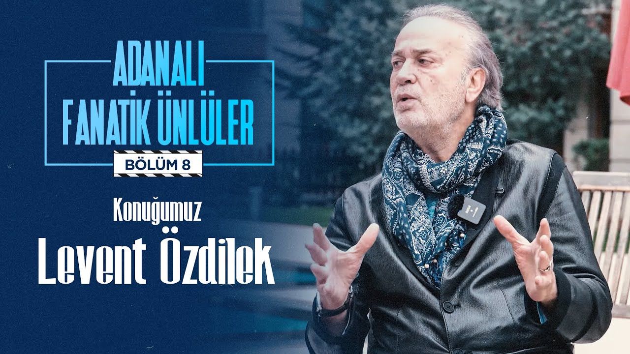 📹 Adanalı Fanatik Ünlüler | Bölüm 8️⃣ | 🎙 Konuğumuz: Levent Özdilek