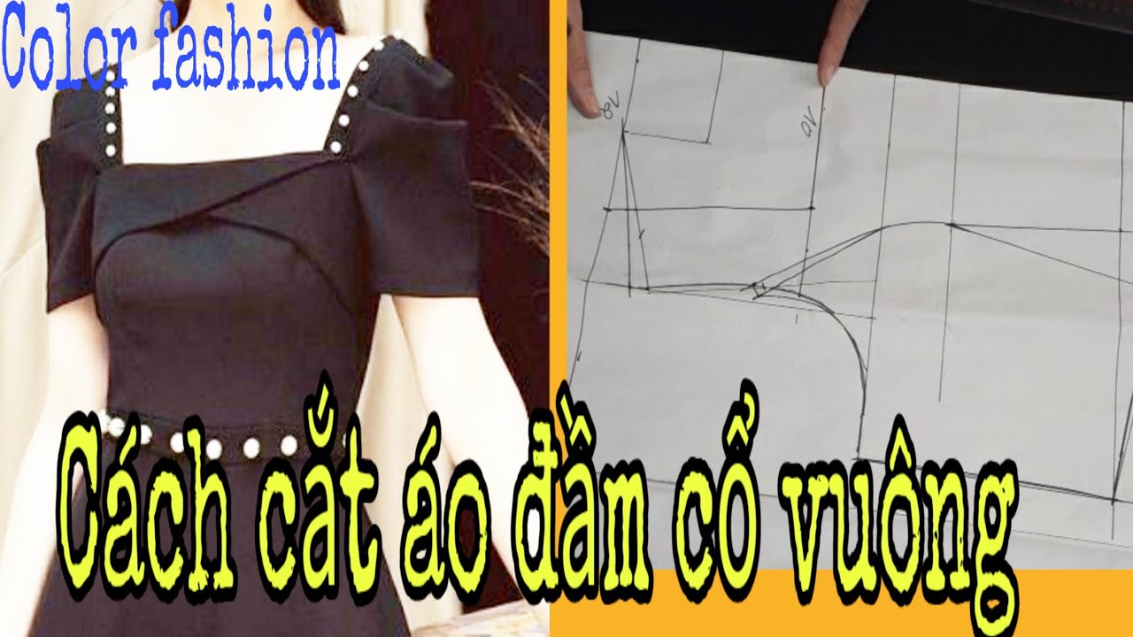 Hướng dẫn cách cắt áo đầm cổ vuông dễ hiểu nhất | Color fashion