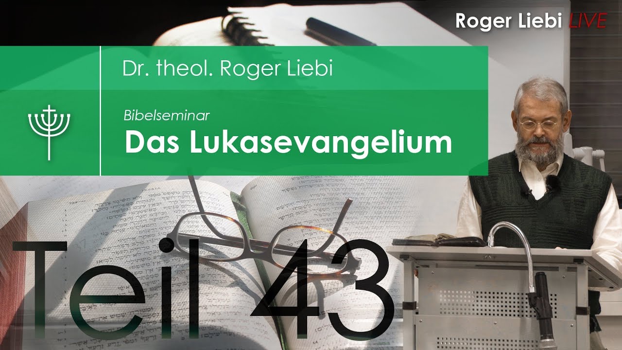 Dr. Roger Liebi - Das Lukasevangelium ab Kapitel 22,35 / Teil 43