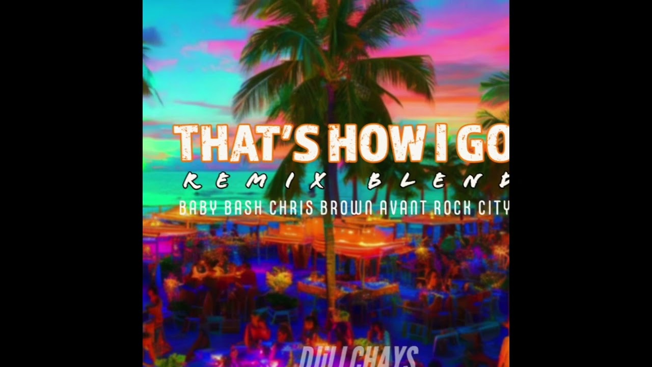 DJiLLCHAYS - THATS HOW I GO   REMIX BLEND