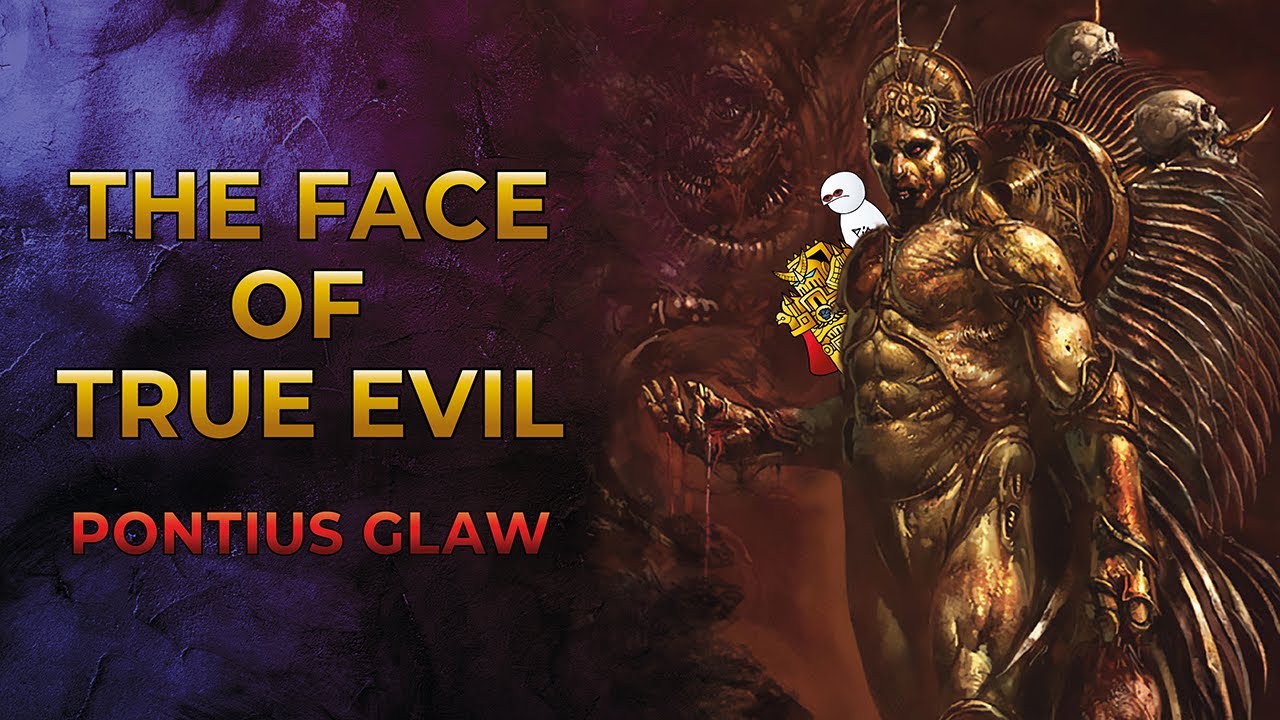 40K Lore - The Face of True Evil - Pontius Glaw