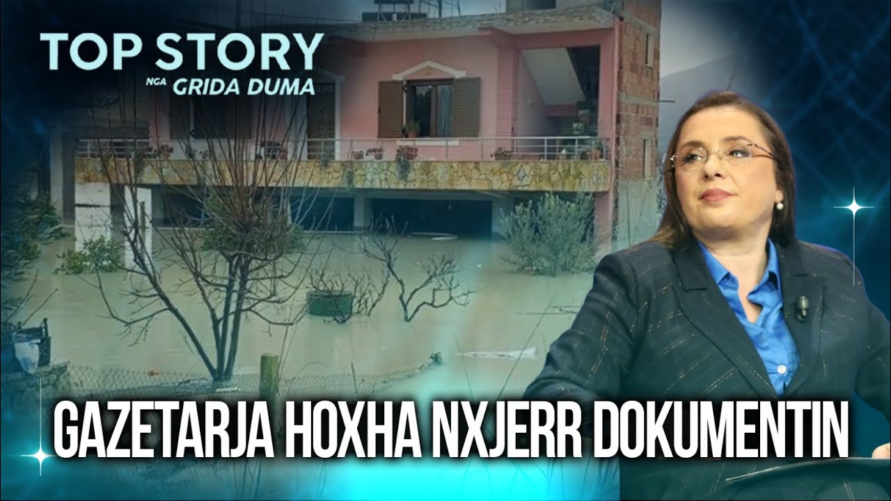 Gazetarja Hoxha nxjerr dokumentin: Përmbytjet jo nga shiu, abuzime fatale në infrastrukturë