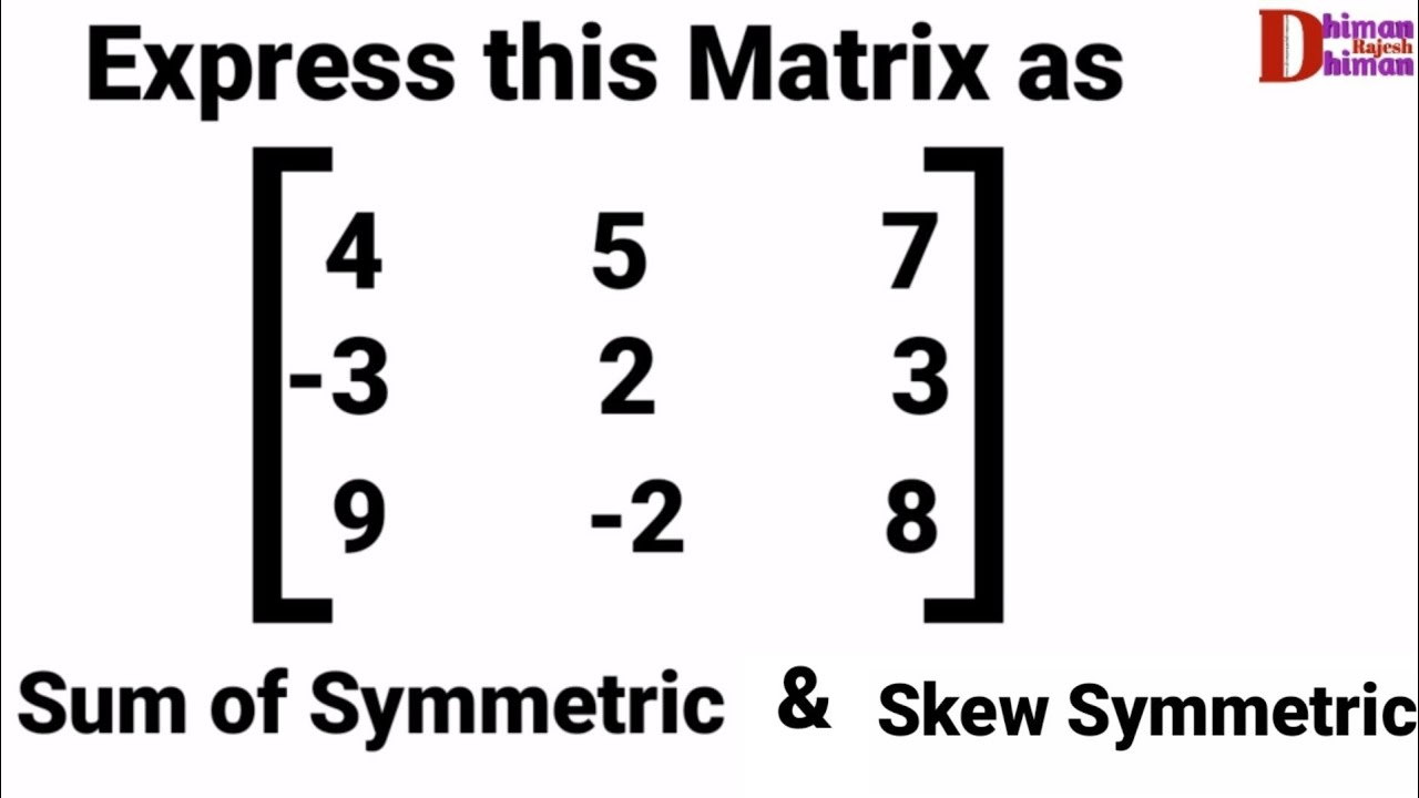 How To Express Any Square Matrix As Sum Of Symmetric And Skew Symmetric Matrices