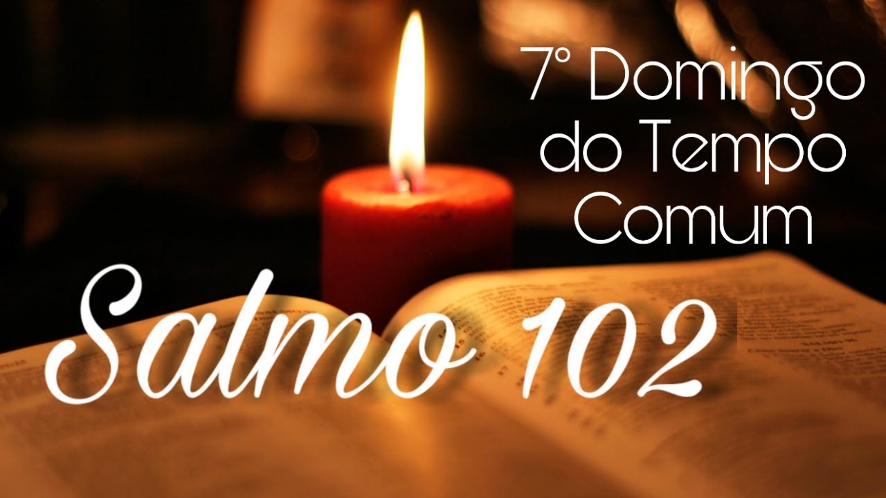 Salmo 102 - O Senhor é bondoso e compassivo.