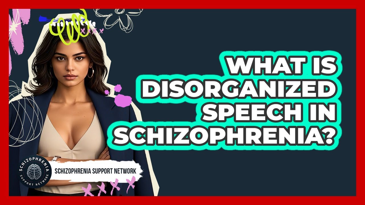 What Is Disorganized Speech In Schizophrenia? - Schizophrenia Support Network