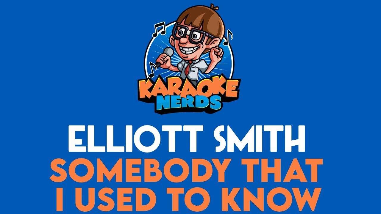 Elliott Smith - Somebody That I Used To Know (Karaoke)