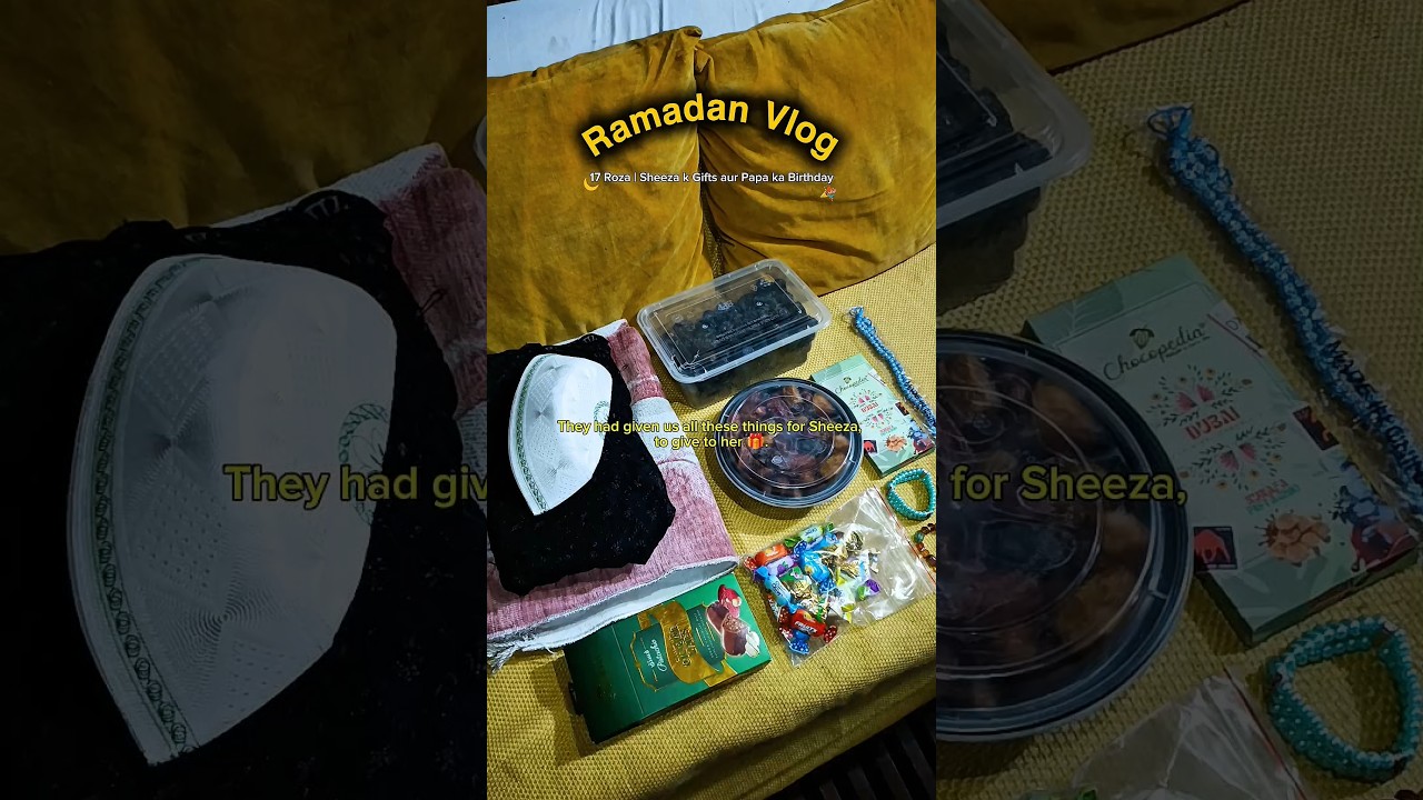 Ramadan Vlog 🌙 | Day 17 & 18 - Sheeza's Gifts, Papa's Birthday and Chicken Broast 🍗 #adayinmylife