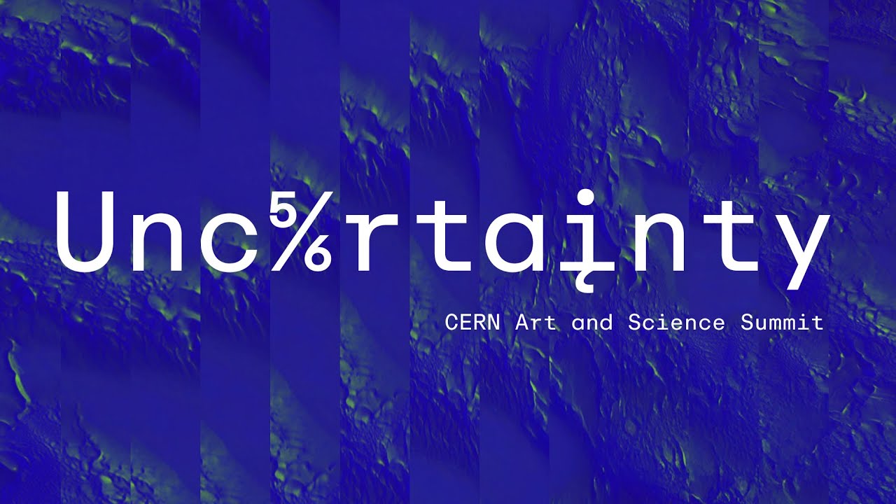 Uncertainty: CERN Art and Science Summit (2025)