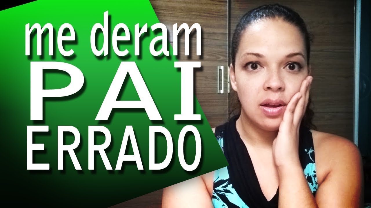 Vixe! Me deram Pai Errado!😱
