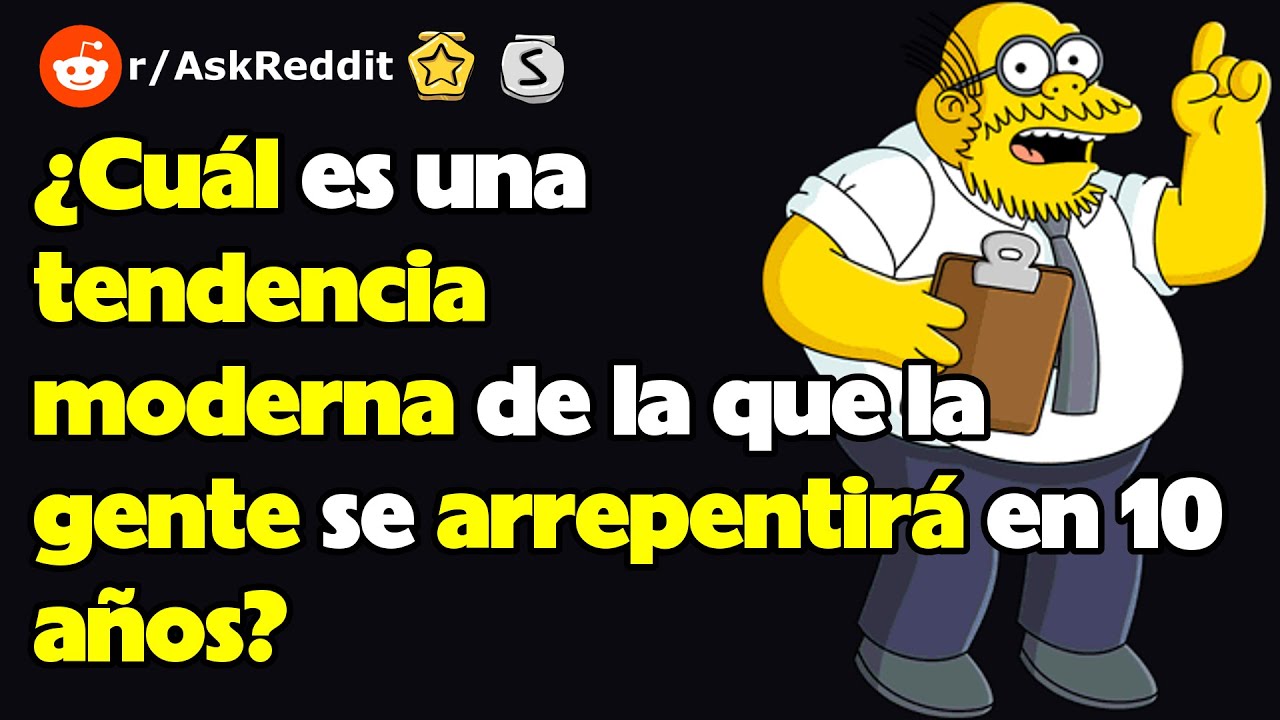 ¿Cuál es una tendencia moderna de la que la gente se arrepentirá en 10 años?