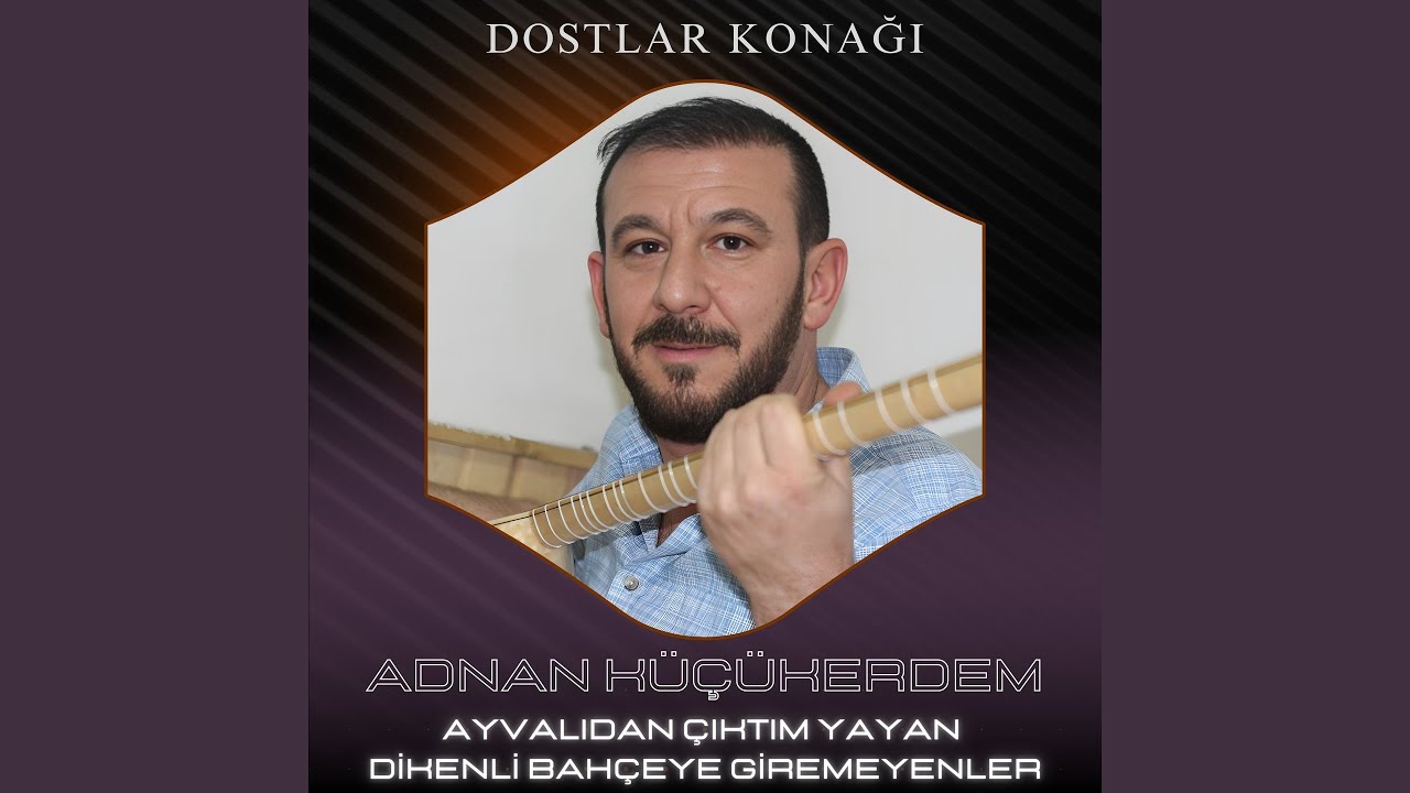 Ayvalıdan Çıktım Yayan / Dikenli Bahçeye Giremeyenler (Dostlar Konağı)