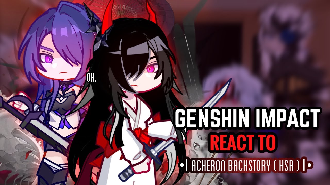 🩸✨ Реакция Genshin Impact на предысторию Ахерона || Gacha Club || Honkai Star Rail
