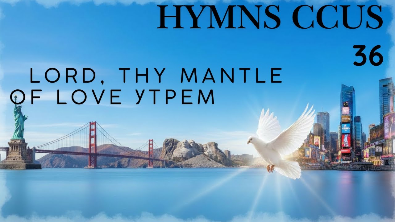 HYMN CCUS - 36 LORD, THY MANTLE OF LOVE