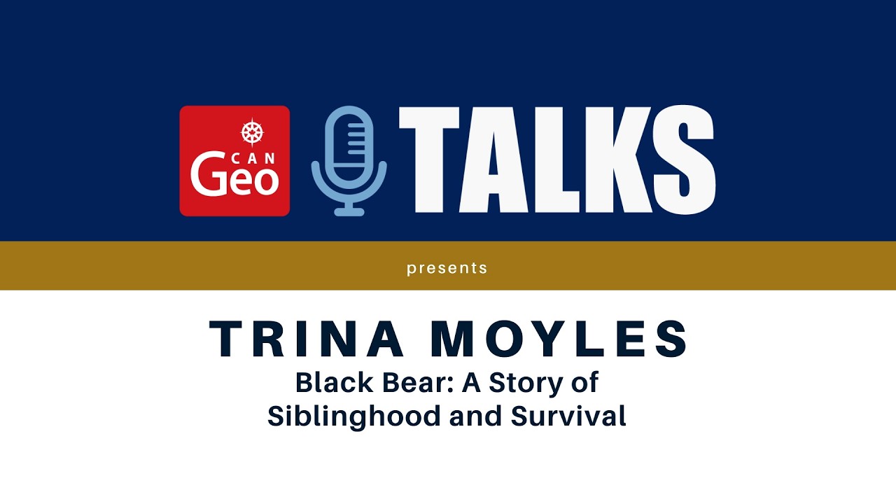 Can Geo Talks presents Trina Moyles — Black Bear: A Story of Siblinghood and Survival