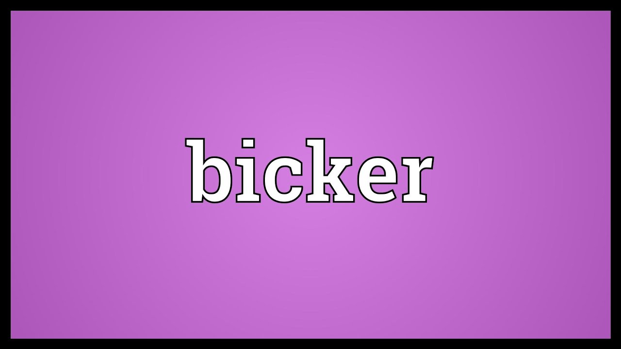 Bicker Meaning