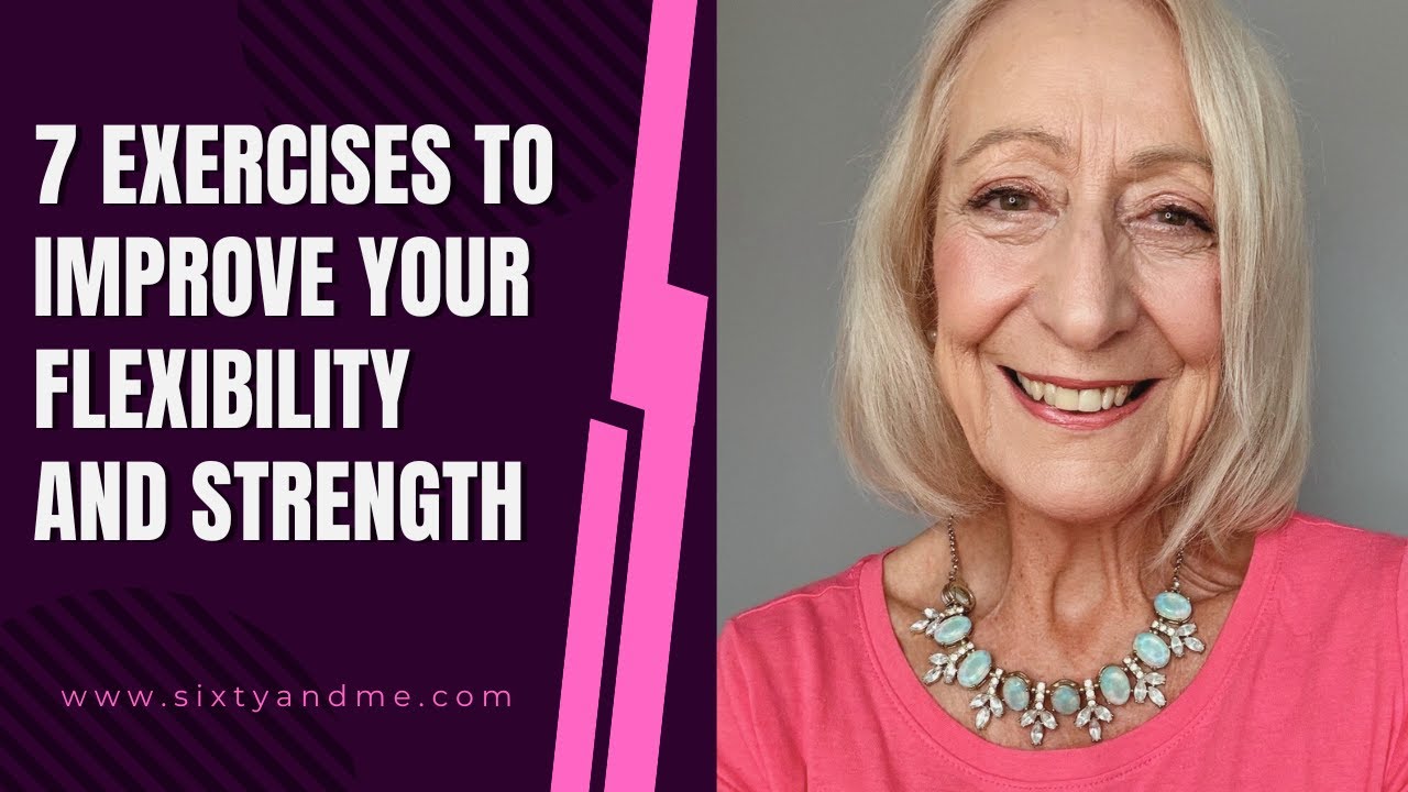 7 Exercises to Improve Your Flexibility and Strength