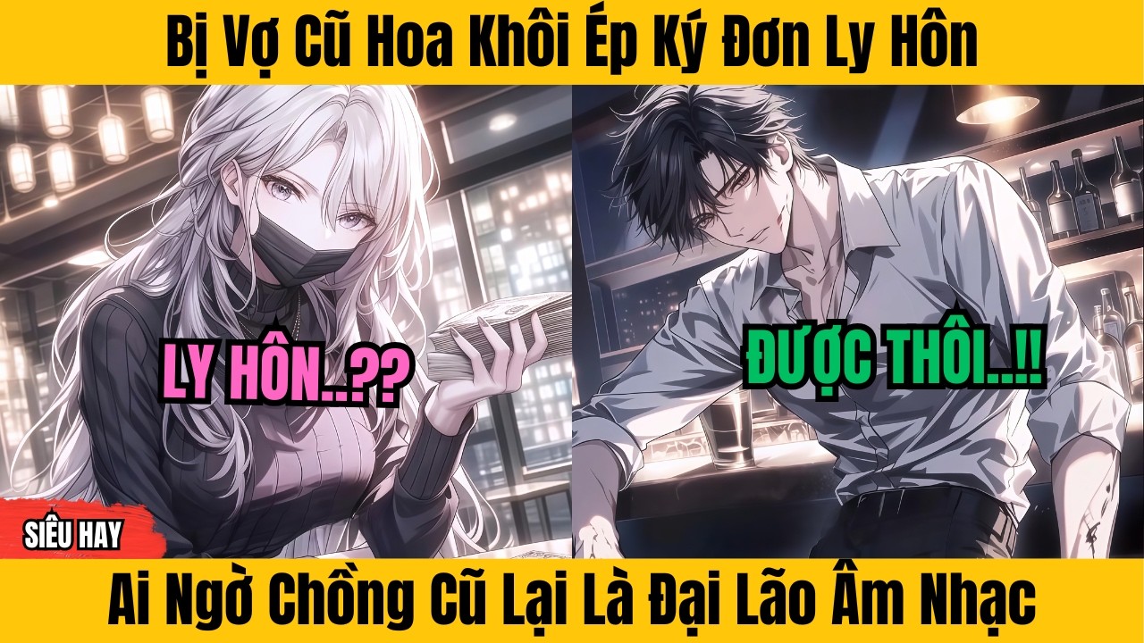 12 Giờ | Bị Vợ Cũ Khoa Khôi Ép Ký Đơn Ly Hôn - Ai Ngờ Chồng Cũ Lại Là Đại Lão Âm Nhạc