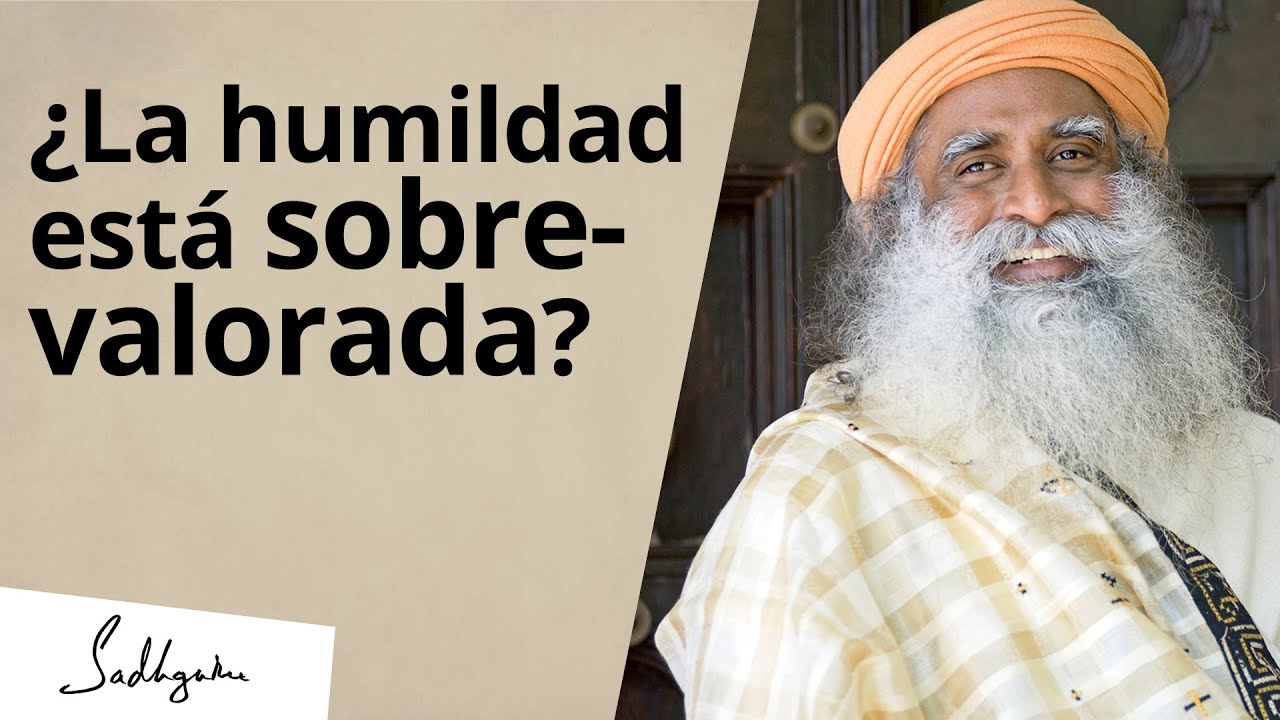 &iquest;La humildad est&aacute; sobrevalorada? | Sadhguru