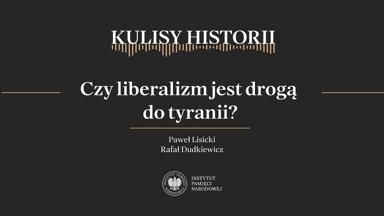 CZY LIBERALIZM JEST DROGĄ DO TYRANII? &ndash; cykl Kulisy historii odc. 167
