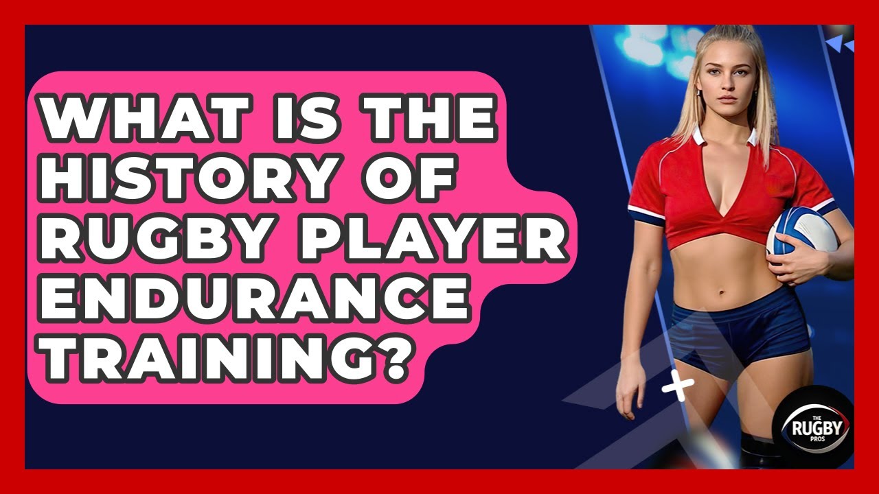 What Is The History Of Rugby Player Endurance Training? - The Rugby Pros