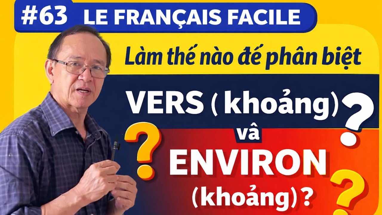 # 63- LE FRANÇAIS FACILE - Làm thế nào để phân biệt VERS ( khoảng) và ENVIRON ( khoảng)?