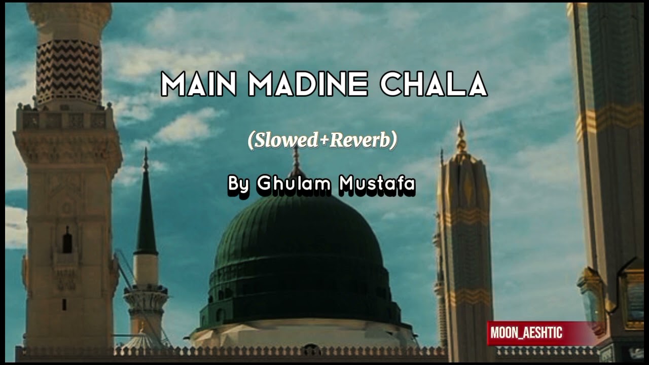 Main Madine Chala (Slow+Reverb Naat) By Ghulam Mustafa Qadri || Moon_Aeshtic