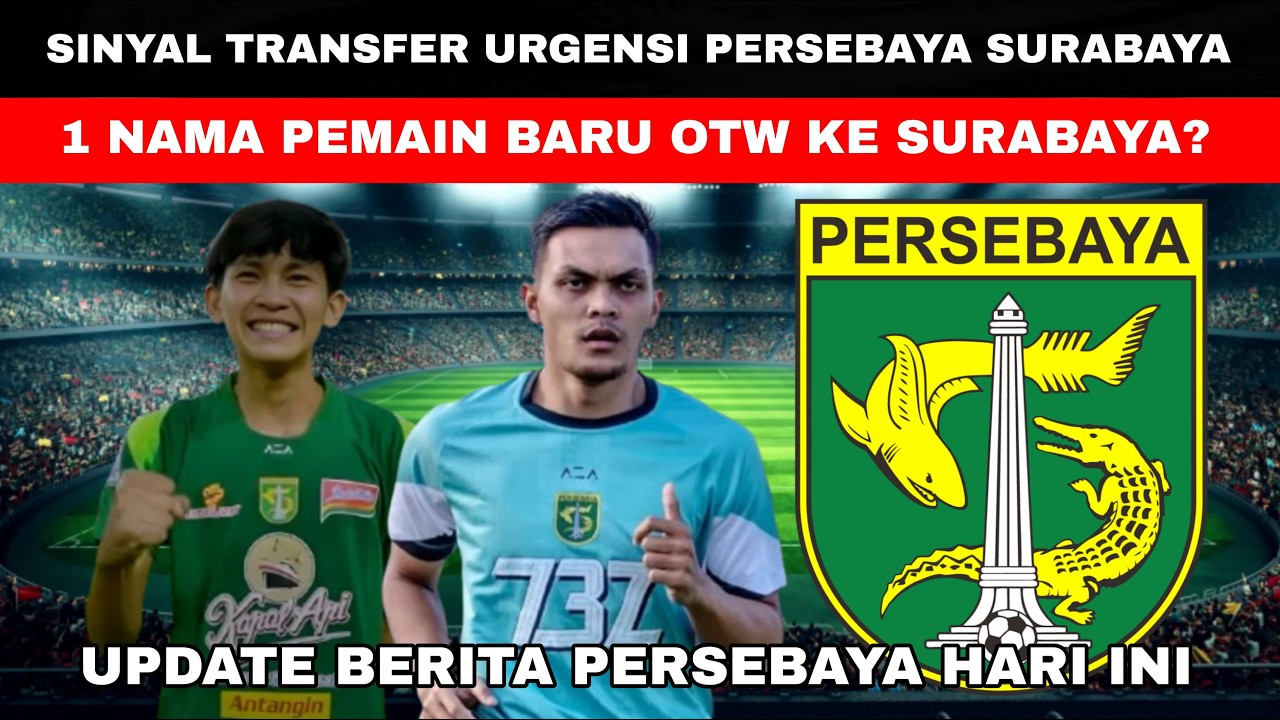 🔴SINYAL TRANSFER URGENSI PERSEBAYA😱1 NAMA PEMAIN BARU OTW KE SURABAYA?🔥