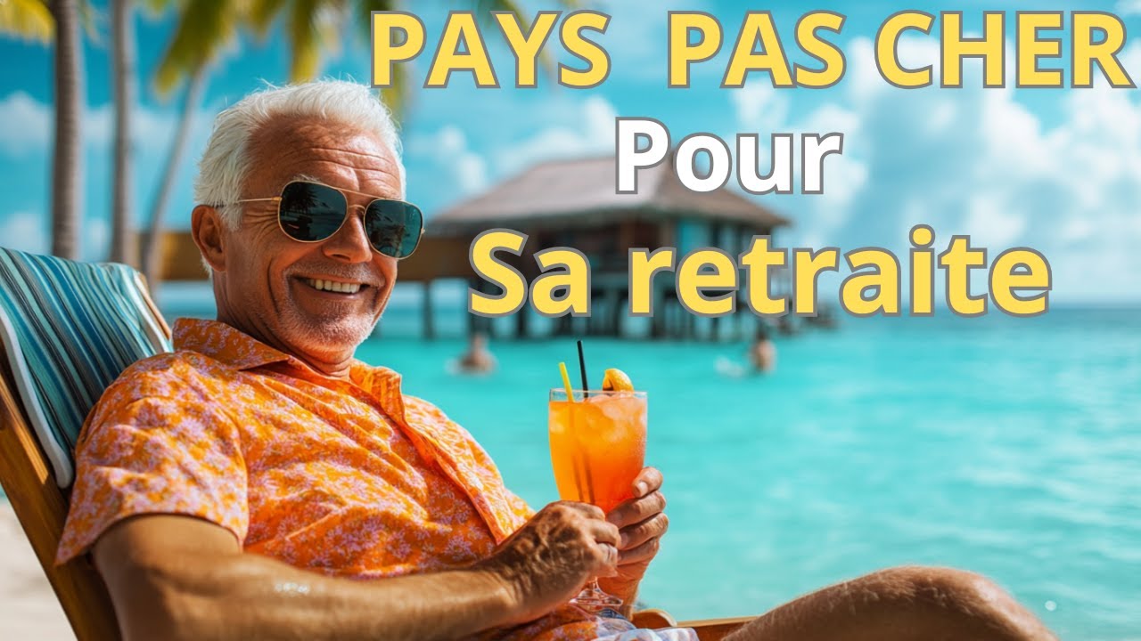 Pays pas cher pour prendre sa retraite : le top des destinations 2025 ! 🏖️