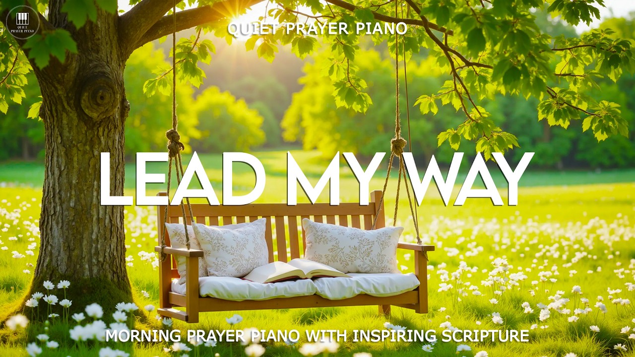LEAD MY WAY | Morning Prayer Music with Inspiring Scriptures & Beautiful Nature Scenes