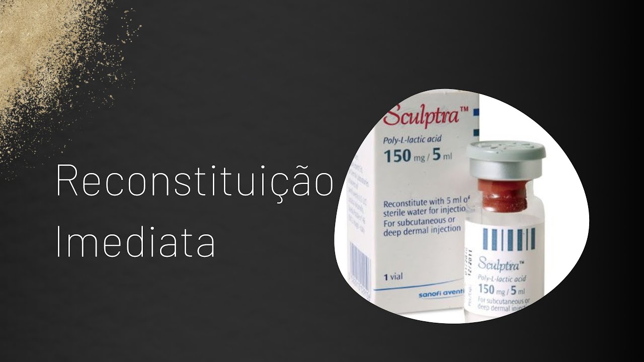 Reconstituição Imediata Sculptra - Ácido Poli-L-lático (PLLA)